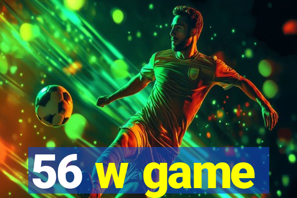 56 w game